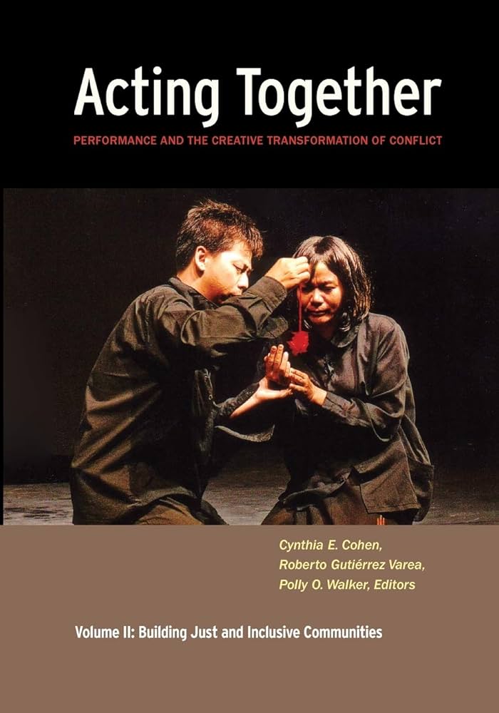 Acting Together: Performance and the Creative Transformation of Conflict